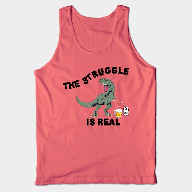 The Struggle Is Real - Funny T Rex Beer Gift Tank Top by RKP'sTees